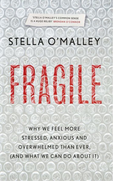 Fragile: Why we are feeling more stressed, anxious and overwhelmed than ever (and what we can do about it)