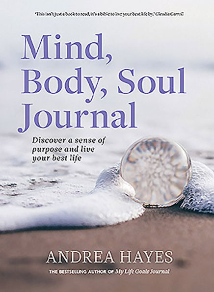 Mind, Body, Soul Journal: Discover a Sense of Purpose and Achieve Your Best Life