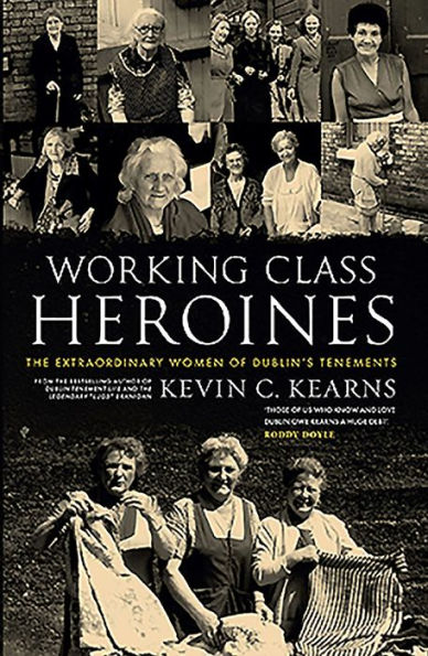 Working Class Heroines: The Extraordinary Women of Dublin's Tenements