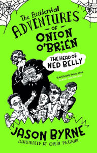 Title: The Accidental Adventures of Onion O'Brien: The Head of Ned Belly, Author: Jason Byrne