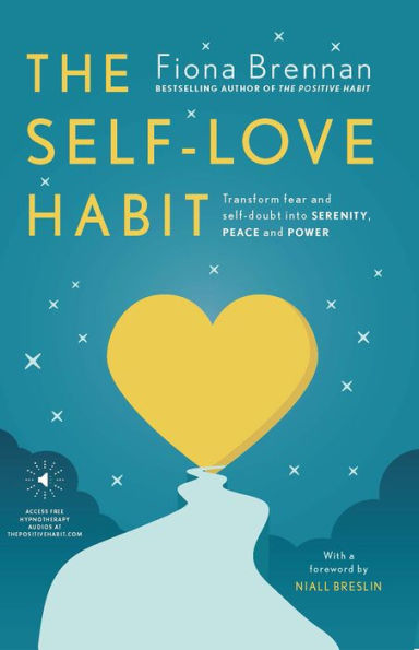 The Self Love Habit: Transform Fear and Self-doubt Into Serenity, Peace Power