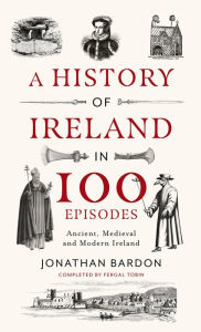 Free ebooks download uk A History of Ireland in 100 Episodes: Ancient, Medieval and Modern Ireland PDB CHM iBook 9780717190003 by Jonathan Bardon English version