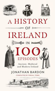 Download for free books A History of Ireland in 100 Episodes: Ancient, Medieval and Modern Ireland