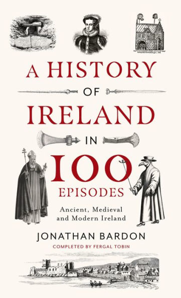 A History of Ireland 100 Episodes: Ancient, Medieval and Modern