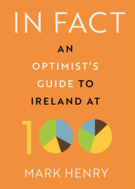 In Fact: An Optimist's Guide to Ireland at 100