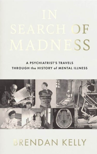 Search of Madness: A psychiatrist's travels through the history mental illness