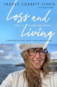 Android bookstore download Loss and What it Taught Me About Living: A memoir of love, grief, hope and healing