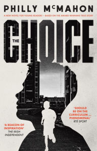 Title: The Choice: A New Novel For Young Readers - Based on the Award Winning True Story, Author: Philly McMahon