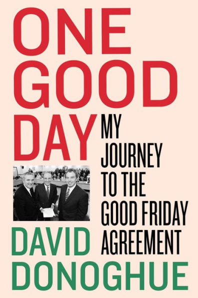 One Good Day: My Journey to the Friday Agreement