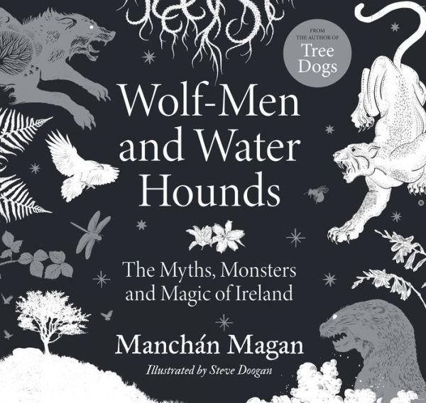 Wolf-Men and Water Hounds: The Myths, Monsters and Magic of Ireland