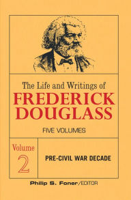 Title: The Life and Writings of Frederick Douglass, Volume 2: The Pre-Civil War Decade, Author: Frederick Douglass