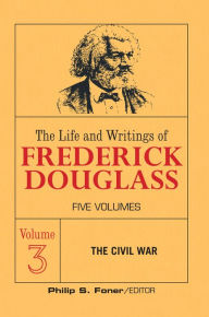 Title: The Live and Writings of Frederick Douglass, Volume 3: The Civil War, Author: Frederick Douglass