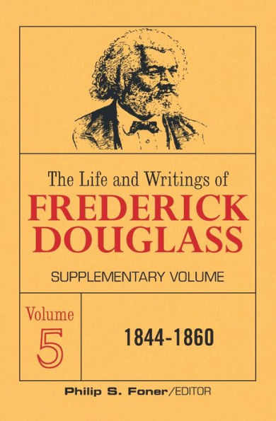 The Life and Writings of Frederick Douglass: Supplementary Volume, 1844-1860