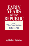 Title: Early Years of the Republic, 1783-1793, Author: Herbert C Aptheker