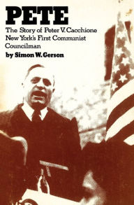 Title: Pete: The Story of Peter V. Cacchione, New York's First Communist Councilman, Author: Simon W. Gerson