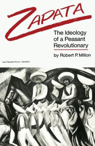 Title: Zapata: The Ideology of a Peasant Revolutionary / Edition 2, Author: Robert P Millon