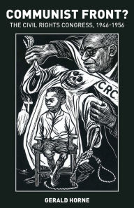 Title: Communist Front? The Civil Rights Congress: 1946-1956, Author: Gerald Horne