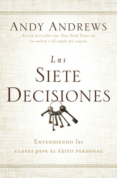 las siete decisiones: Entendiendo claves hacia el éxito personal