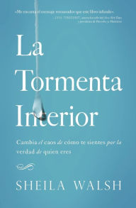 Title: La tormenta interior: Cambia el caos de cómo te sientes por la verdad de quien eres, Author: Sheila Walsh