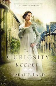 Title: The Curiosity Keeper, Author: Sarah E. Ladd