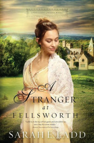 Title: A Stranger at Fellsworth, Author: Sarah E. Ladd