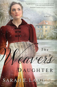 Title: The Weaver's Daughter: A Regency Romance Novel, Author: Sarah E. Ladd