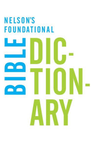 Title: Nelson's Foundational Bible Dictionary, Author: Katherine Harris