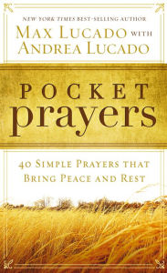 Title: Pocket Prayers: 40 Simple Prayers that Bring Peace and Rest, Author: Max Lucado