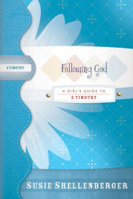 Title: Following God: A Guide to 2 Timothy, Author: Susie Shellenberger