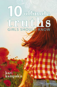 Title: 10 Ultimate Truths Girls Should Know, Author: Kari Kampakis