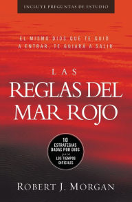 Title: Las reglas del Mar Rojo: 10 estrategias dadas por Dios para los tiempos difíciles, Author: Robert J. Morgan