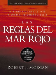 Title: Las reglas del Mar Rojo: 10 estrategias dadas por Dios para los tiempos difíciles, Author: Robert J. Morgan