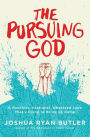 The Pursuing God: A Reckless, Irrational, Obsessed Love That's Dying to Bring Us Home