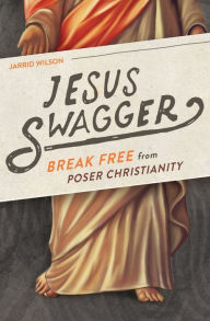 Title: Jesus Swagger: Break Free from Poser Christianity, Author: Jessica Hooten Wilson