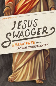 Title: Jesus Swagger: Break Free from Poser Christianity, Author: Jessica Hooten Wilson