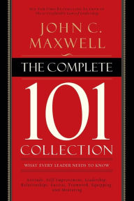 Title: The Complete 101 Collection: What Every Leader Needs to Know, Author: John C. Maxwell
