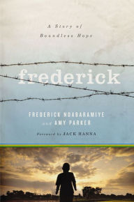 Title: Frederick: A Story of Boundless Hope, Author: Frederick Ndabaramiye