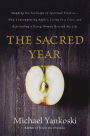 The Sacred Year: Mapping the Soulscape of Spiritual Practice -- How Contemplating Apples, Living in a Cave and Befriending a Dying Woman Revived My Life