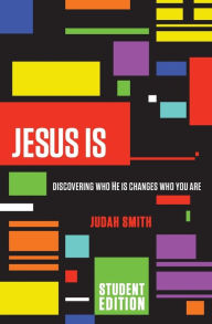 Title: Jesus Is Student Edition: Discovering Who He Is Changes Who You Are, Author: Judah Smith