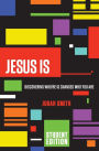 Jesus Is Student Edition: Discovering Who He Is Changes Who You Are