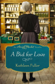 Title: A Bid for Love: An Amish Market Novella, Author: Kathleen Fuller