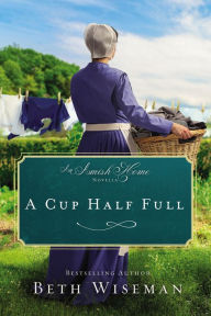 Title: A Cup Half Full: An Amish Home Novella, Author: Beth Wiseman