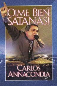 Title: ¡Oíme bien Satanás!, Author: Carlos Annacondia