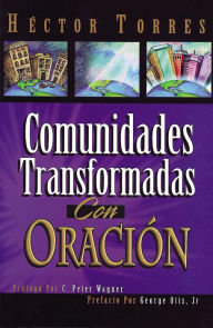 Title: Comunidades transformadas con oración, Author: Héctor P. Torres