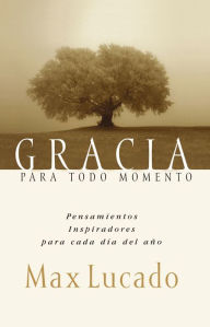 Title: Gracia para todo momento: Inspirational Thoughts for Each Day of the Year, Author: Max Lucado