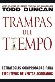 Title: Trampas del tiempo: Estrategias comprobadas para ejectuvos de ventas agobiados, Author: Todd Duncan