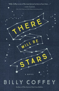 Title: There Will Be Stars, Author: Billy Coffey