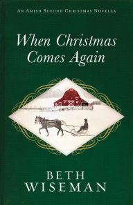 Title: When Christmas Comes Again: An Amish Second Christmas Novella, Author: Beth Wiseman