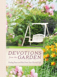 Title: Devotions from the Garden: Finding Peace and Rest from Your Hurried Life, Author: Miriam Drennan