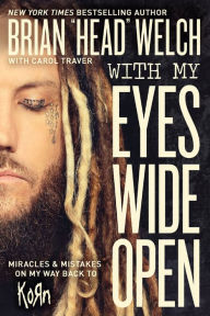 Title: With My Eyes Wide Open: Miracles and Mistakes on My Way Back to KoRn, Author: Brian 